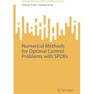 Prohl, Andreas Numerical Methods for Optimal Control Problems with SPDEs (SpringerBriefs on PDEs and Data Science) Prohl, Andreas Numerical Methods for Optimal Control Problems with SPDEs (SpringerBriefs on PDEs and Data Science)