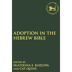 Adoption in the Hebrew Bible: 732 (The Library of Hebrew Bible/Old Testament Studies) Adoption in the Hebrew Bible: 732 (The Library of Hebrew Bible/Old Testament Studies)