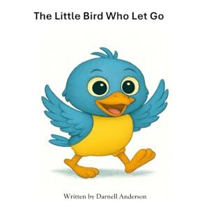 Anderson, Darnell The Little Bird Who Let Go Anderson, Darnell The Little Bird Who Let Go