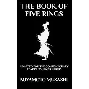 Musashi, Miyamoto The Book of Five Rings: Adapted for the Contemporary Reader (Far-Eastern Philosophy) Musashi, Miyamoto The Book of Five Rings: Adapted for the Contemporary Reader (Far-Eastern Philosophy)