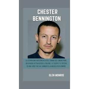 Monroe, Glen Biografia di Chester Bennington: La storia mai raccontata dell'anima dei Linkin Park: un viaggio attraverso il dolore, lo scopo e il potere di una voce che ha cambiato la musica per sempre Monroe, Glen Biografia di Chester Bennington: La storia mai raccontata dell'anima dei Linkin Park: un viaggio attraverso il dolore, lo scopo e il potere di una voce che ha cambiato la musica per sempre
