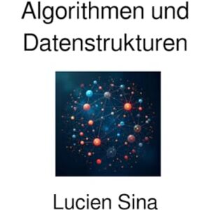 Sina, Lucien Algorithmen und Datenstrukturen Sina, Lucien Algorithmen und Datenstrukturen