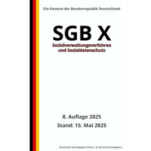Gesetzgeber, Deutscher SGB X Sozialverwaltungsverfahren und Sozialdatenschutz, 8. Auflage 2025: Die Gesetze der Bundesrepublik Deutschland Gesetzgeber, Deutscher SGB X Sozialverwaltungsverfahren und Sozialdatenschutz, 8. Auflage 2025: Die Gesetze der Bundesrepublik Deutschland