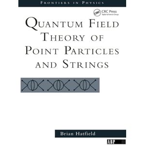 Hatfield, Brian Quantum Field Theory Of Point Particles And Strings (Frontiers in Physics) Hatfield, Brian Quantum Field Theory Of Point Particles And Strings (Frontiers in Physics)