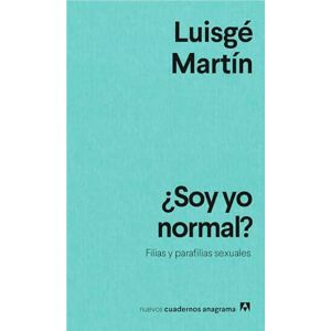 Martin, Luisge Soy Yo Normal?: Filias Y Parafilias Sexuales: 45 (Nuevos Cuadernos Anagrama, 45) Martin, Luisge Soy Yo Normal?: Filias Y Parafilias Sexuales: 45 (Nuevos Cuadernos Anagrama, 45)