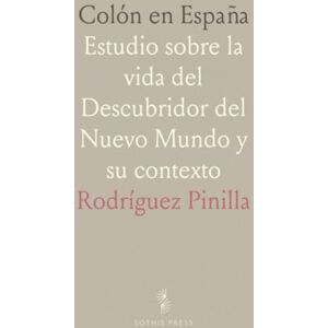 Rodríguez, Pinilla Colón en España: Estudio sobre la vida del Descubridor del Nuevo Mundo y su contexto Rodríguez, Pinilla Colón en España: Estudio sobre la vida del Descubridor del Nuevo Mundo y su contexto