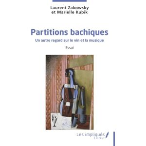 Zakowsky, Laurent Partitions bachiques: Un autre regard sur le vin et la musique Zakowsky, Laurent Partitions bachiques: Un autre regard sur le vin et la musique