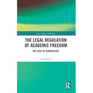 Pallier, Lucia The Legal Regulation of Academic Freedom: The Case of Biomedicine (Law, Science and Society) Pallier, Lucia The Legal Regulation of Academic Freedom: The Case of Biomedicine (Law, Science and Society)