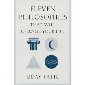 Patil, Uday Eleven Philosophies That Will Change Your Life Patil, Uday Eleven Philosophies That Will Change Your Life