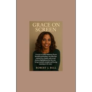 Bell, Mr Robert J Grace on Screen: A review of Holly Robinson Peete’s heartfelt performance in a film that explores love, family, and second chances highlighting how ... strength, and lasting meaning to the story Bell, Mr Robert J Grace on Screen: A review of Holly Robinson Peete’s heartfelt performance in a film that explores love, family, and second chances highlighting how ... strength, and lasting meaning to the story