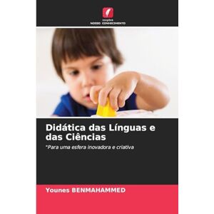 Benmahammed, Younes Didática das Línguas e das Ciências: "Para uma esfera inovadora e criativa Benmahammed, Younes Didática das Línguas e das Ciências: "Para uma esfera inovadora e criativa