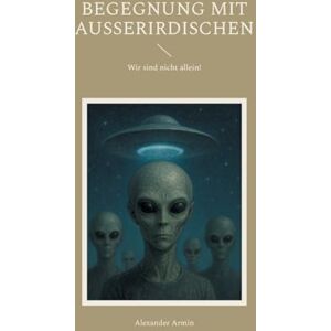 Armin, Alexander Begegnung mit Ausserirdischen: Wir sind nicht allein! Armin, Alexander Begegnung mit Ausserirdischen: Wir sind nicht allein!