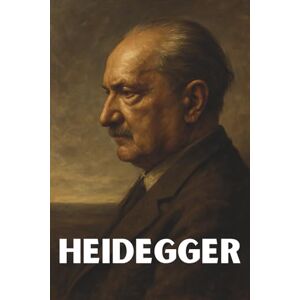 Veyrat, Olivier Heidegger – Ce qu’il faut vraiment savoir: Ce livre développe la question de l’Être, le Dasein, l’angoisse, la liberté, la technique, le langage, la vérité, la mort comme horizon de l’existence... Veyrat, Olivier Heidegger – Ce qu’il faut vraiment savoir: Ce livre développe la question de l’Être, le Dasein, l’angoisse, la liberté, la technique, le langage, la vérité, la mort comme horizon de l’existence...