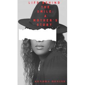 Denise, Kendra Life Behind the Smile- A Mother's Story Denise, Kendra Life Behind the Smile- A Mother's Story