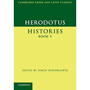 Herodotus, . Herodotus: Histories Book V (Cambridge Greek and Latin Classics) Herodotus, . Herodotus: Histories Book V (Cambridge Greek and Latin Classics)