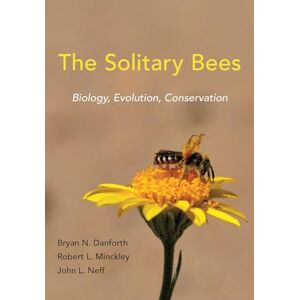 Danforth, Bryan N. The Solitary Bees: Biology, Evolution, Conservation Danforth, Bryan N. The Solitary Bees: Biology, Evolution, Conservation
