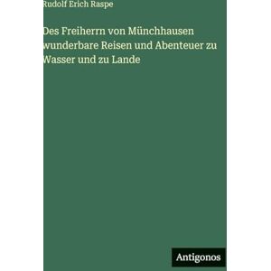 Raspe, Rudolf Erich Des Freiherrn von Münchhausen wunderbare Reisen und Abenteuer zu Wasser und zu Lande Raspe, Rudolf Erich Des Freiherrn von Münchhausen wunderbare Reisen und Abenteuer zu Wasser und zu Lande