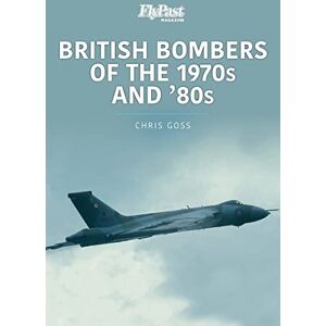 Goss, Chris British Bombers: The 1970s and '80s (Historic Military Aircraft Series) Goss, Chris British Bombers: The 1970s and '80s (Historic Military Aircraft Series)