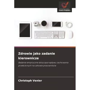 Venier, Christoph Zdrowie jako zadanie kierownicze: Badanie empiryczne dotyczące wpływu zachowania przełożonych na zdrowie pracowników: Badanie empiryczne dotycz¿ce wp¿ywu zachowania prze¿o¿onych na zdrowie pracowników Venier, Christoph Zdrowie jako zadanie kierownicze: Badanie empiryczne dotyczące wpływu zachowania przełożonych na zdrowie pracowników: Badanie empiryczne dotycz¿ce wp¿ywu zachowania prze¿o¿onych na zdrowie pracowników