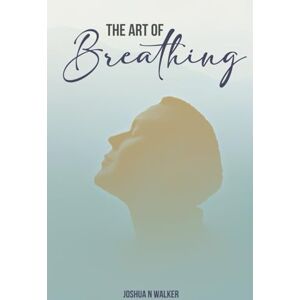 Walker, Joshua N. The Art of Breathing Walker, Joshua N. The Art of Breathing