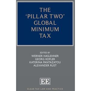 The ‘Pillar Two’ Global Minimum Tax (Elgar Tax Law and Practice series) The ‘Pillar Two’ Global Minimum Tax (Elgar Tax Law and Practice series)