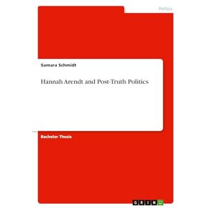 Schmidt, Samara Hannah Arendt and Post-Truth Politics Schmidt, Samara Hannah Arendt and Post-Truth Politics