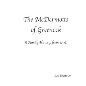 Bremner, Les The McDermotts of Greenock: A Family History, from 1798. Bremner, Les The McDermotts of Greenock: A Family History, from 1798.