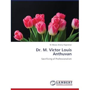 Rajendran, M. Moses Antony Dr. M. Victor Louis Anthuvan: Sacrificing of Professionalism Rajendran, M. Moses Antony Dr. M. Victor Louis Anthuvan: Sacrificing of Professionalism