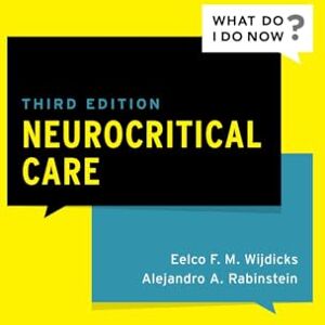 Wijdicks, Eelco F.M. Neurocritical Care (What Do I Do Now) Wijdicks, Eelco F.M. Neurocritical Care (What Do I Do Now)