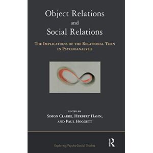Object Relations and Social Relations: The Implications of the Relational Turn in Psychoanalysis (The Exploring Psycho-Social Studies Series) Object Relations and Social Relations: The Implications of the Relational Turn in Psychoanalysis (The Exploring Psycho-Social Studies Series)