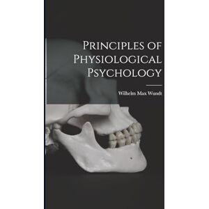 Wundt, Wilhelm Max Principles of Physiological Psychology Wundt, Wilhelm Max Principles of Physiological Psychology
