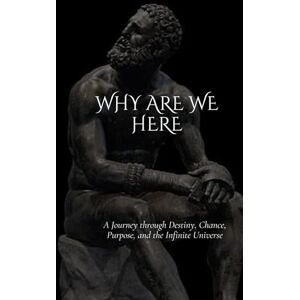 Saloi, Bitopan Why are we here: A Journey through Destiny, Chance, Purpose, and the Infinite Universe Saloi, Bitopan Why are we here: A Journey through Destiny, Chance, Purpose, and the Infinite Universe