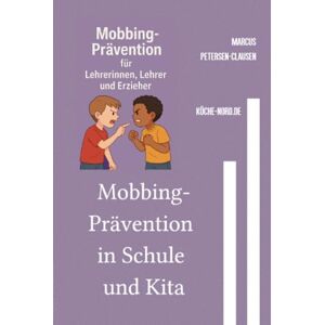 Petersen - Clausen, Marcus PC Mobbing-Prävention in Schule und Kita: 50 erprobte Strategien für Lehrerinnen, Lehrer und Erzieher – Kinder wirksam stärken, Ausgrenzung verhindern und Zivilcourage fördern Petersen - Clausen, Marcus PC Mobbing-Prävention in Schule und Kita: 50 erprobte Strategien für Lehrerinnen, Lehrer und Erzieher – Kinder wirksam stärken, Ausgrenzung verhindern und Zivilcourage fördern