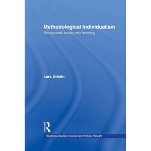 Udehn, Lars Methodological Individualism: Background, History and Meaning (Routledge Studies in Social and Political Thought) Udehn, Lars Methodological Individualism: Background, History and Meaning (Routledge Studies in Social and Political Thought)