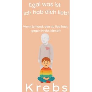 Bannach, Mike Wenn jemand, den du lieb hast, plötzlich gegen Krebs kämpft: Ein warmherziges Kinderbuch ab 5 Jahren über Krebs – liebevoll erzählt und leicht verständlich für Kinder (Krank, doch niemals allein!) Bannach, Mike Wenn jemand, den du lieb hast, plötzlich gegen Krebs kämpft: Ein warmherziges Kinderbuch ab 5 Jahren über Krebs – liebevoll erzählt und leicht verständlich für Kinder (Krank, doch niemals allein!)