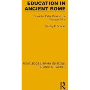 Stanley Education in Ancient Rome: From the Elder Cato to the Younger Pliny (Routledge Library Editions: The Ancient World) Stanley Education in Ancient Rome: From the Elder Cato to the Younger Pliny (Routledge Library Editions: The Ancient World)