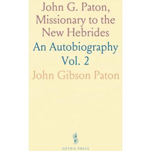 Gibson John G. Paton, Missionary to the New Hebrides: An Autobiography Gibson John G. Paton, Missionary to the New Hebrides: An Autobiography