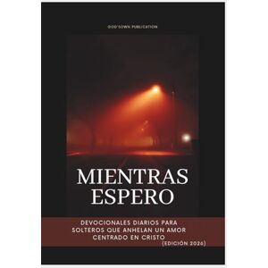 Publication, God'sOwn Mientras espero: Devocionales diarios para solteros que anhelan un amor centrado en Cristo (Edición 2026) (Devocionales Anclados en Cristo) Publication, God'sOwn Mientras espero: Devocionales diarios para solteros que anhelan un amor centrado en Cristo (Edición 2026) (Devocionales Anclados en Cristo)