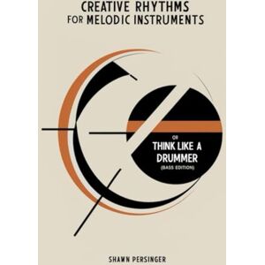 Persinger, Shawn Creative Rhythms for Melodic Instruments or Think Like a Drummer: Bass Tab Edition Persinger, Shawn Creative Rhythms for Melodic Instruments or Think Like a Drummer: Bass Tab Edition