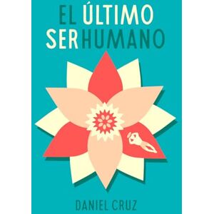Cruz, Danie El último ser humano Cruz, Danie El último ser humano