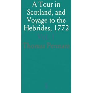 Thomas, Pennant A Tour in Scotland, and Voyage to the Hebrides, 1772 Thomas, Pennant A Tour in Scotland, and Voyage to the Hebrides, 1772