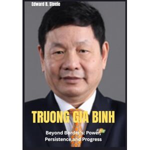 B. Steele, Edward Truong Gia Binh: Beyond Border's: Power, Persistence,and Progress B. Steele, Edward Truong Gia Binh: Beyond Border's: Power, Persistence,and Progress