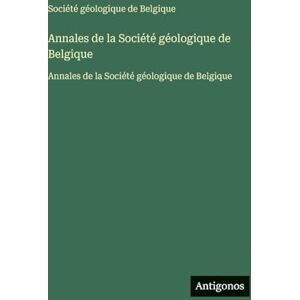 Société Géologique de Belgique Annales de la : Annales de la Société Géologique de Belgique Annales de la : Annales de la