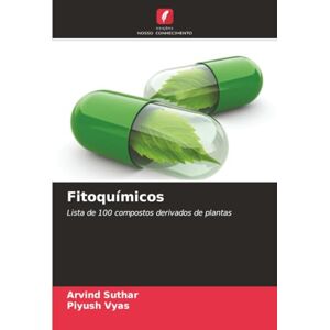 Suthar, Arvind Fitoquímicos: Lista de 100 compostos derivados de plantas Suthar, Arvind Fitoquímicos: Lista de 100 compostos derivados de plantas