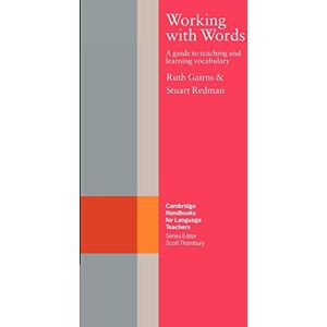 Gairns, Ruth Working with Words: A Guide to Teaching and Learning Vocabulary (Cambridge Handbooks for Language Teachers) Gairns, Ruth Working with Words: A Guide to Teaching and Learning Vocabulary (Cambridge Handbooks for Language Teachers)