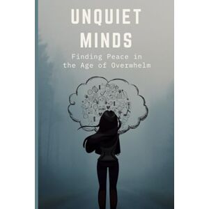 Lim, N Unquiet Minds: Find Peace in the Age of Overwhelm: A gentle guide to anxiety, burnout, and coming home to yourself in a world that won’t slow down. ... and thriving in your twenties and thirties. Lim, N Unquiet Minds: Find Peace in the Age of Overwhelm: A gentle guide to anxiety, burnout, and coming home to yourself in a world that won’t slow down. ... and thriving in your twenties and thirties.