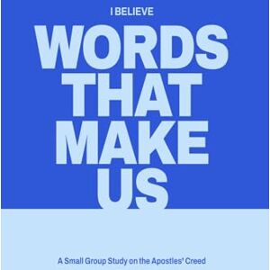 Christ's Church of Oronogo Words That Make Us: A Small Group Study on the Apostles' Creed Christ's Church of Oronogo Words That Make Us: A Small Group Study on the Apostles' Creed