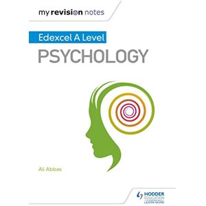 Abbas, Ali My Revision Notes: Edexcel A level Psychology Abbas, Ali My Revision Notes: Edexcel A level Psychology