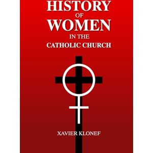 Klonef, Xavier History of Women in the Catholic Church Klonef, Xavier History of Women in the Catholic Church