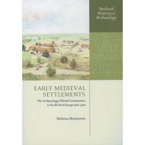 Hamerow, Helena Early Medieval Settlements: The Archaeology of Rural Communities in North-West Europe 400-900 (Medieval History and Archaeology) Hamerow, Helena Early Medieval Settlements: The Archaeology of Rural Communities in North-West Europe 400-900 (Medieval History and Archaeology)